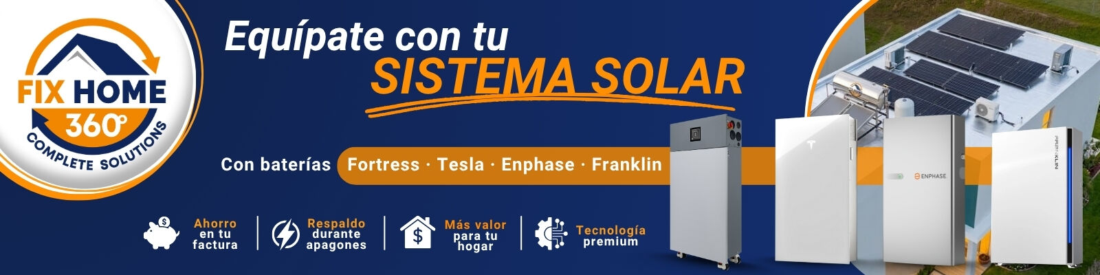Equípate con tu sistema solar con baterías Fortress, Tesla, Enphase y Franklin. Ahorro en tu factura, respaldo durante apagones y más valor para tu hogar.